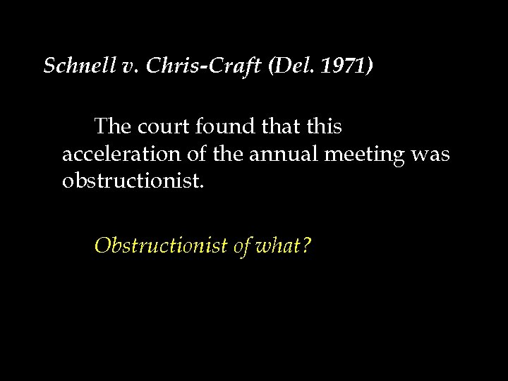 Schnell v. Chris-Craft (Del. 1971) The court found that this acceleration of the annual