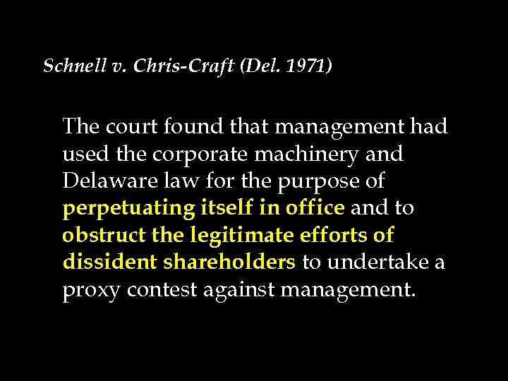 Schnell v. Chris-Craft (Del. 1971) The court found that management had used the corporate