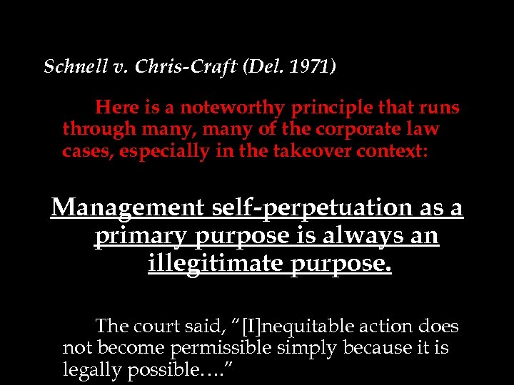 Schnell v. Chris-Craft (Del. 1971) Here is a noteworthy principle that runs through many,