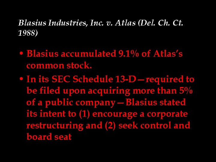 Blasius Industries, Inc. v. Atlas (Del. Ch. Ct. 1988) • Blasius accumulated 9. 1%