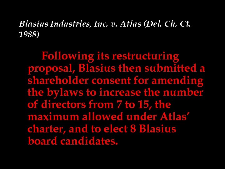Blasius Industries, Inc. v. Atlas (Del. Ch. Ct. 1988) Following its restructuring proposal, Blasius