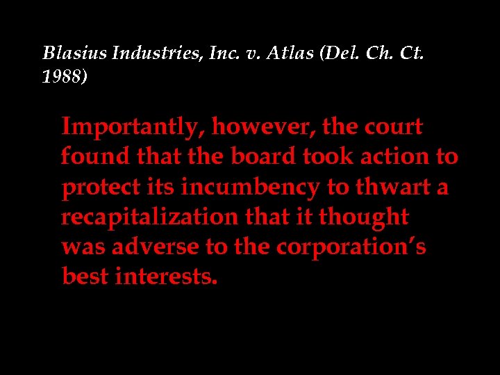 Blasius Industries, Inc. v. Atlas (Del. Ch. Ct. 1988) Importantly, however, the court found