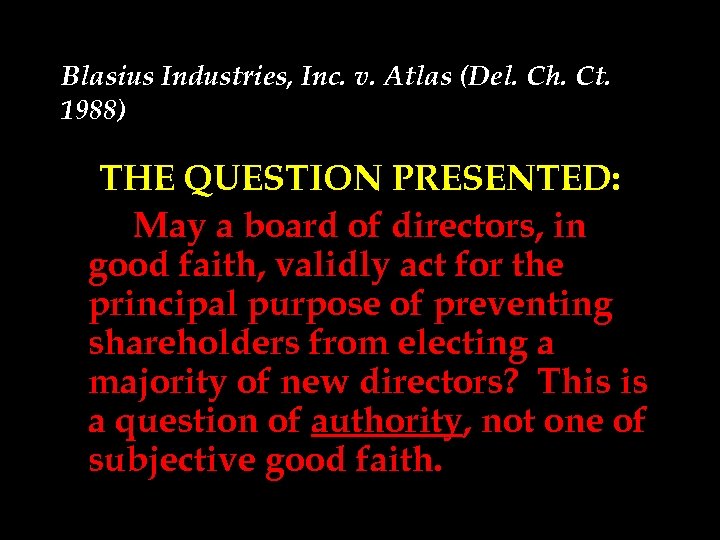 Blasius Industries, Inc. v. Atlas (Del. Ch. Ct. 1988) THE QUESTION PRESENTED: May a