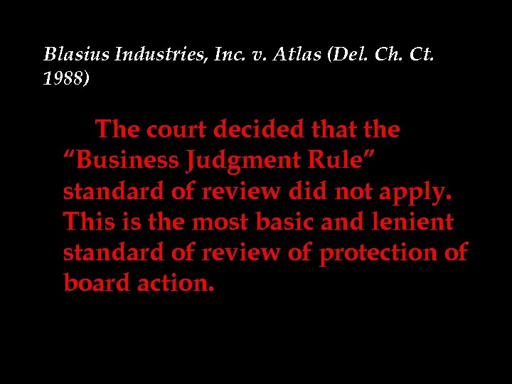 Blasius Industries, Inc. v. Atlas (Del. Ch. Ct. 1988) The court decided that the