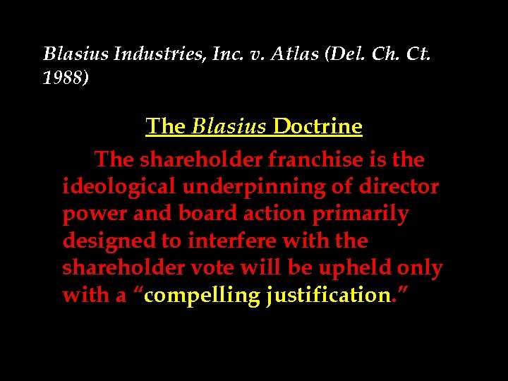 Blasius Industries, Inc. v. Atlas (Del. Ch. Ct. 1988) The Blasius Doctrine The shareholder