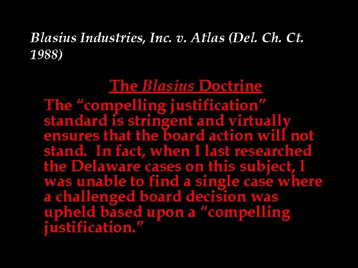 Blasius Industries, Inc. v. Atlas (Del. Ch. Ct. 1988) The Blasius Doctrine The “compelling