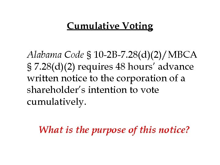 Cumulative Voting Alabama Code § 10 -2 B-7. 28(d)(2)/MBCA § 7. 28(d)(2) requires 48