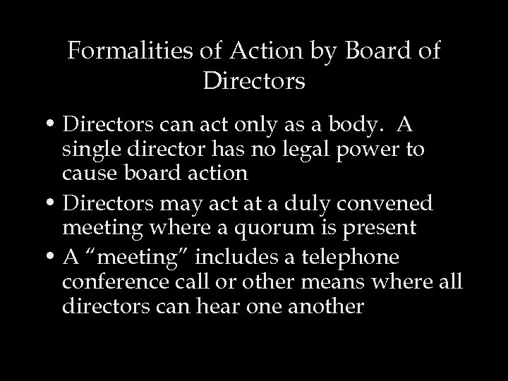 Formalities of Action by Board of Directors • Directors can act only as a