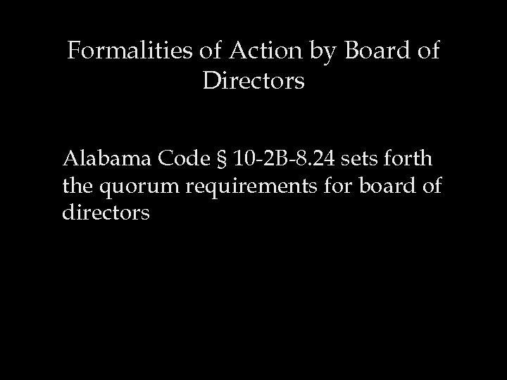 Formalities of Action by Board of Directors Alabama Code § 10 -2 B-8. 24