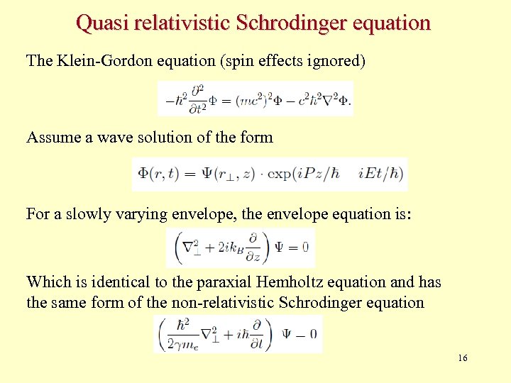 Quasi relativistic Schrodinger equation The Klein-Gordon equation (spin effects ignored) Assume a wave solution