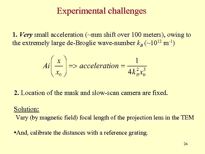 Experimental challenges 1. Very small acceleration (~mm shift over 100 meters), owing to the