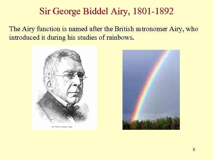 Sir George Biddel Airy, 1801 -1892 The Airy function is named after the British