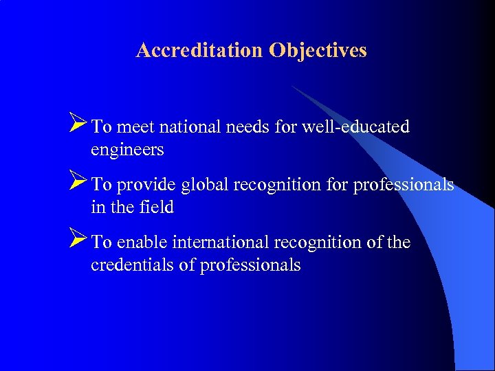 Accreditation Objectives ØTo meet national needs for well-educated engineers ØTo provide global recognition for