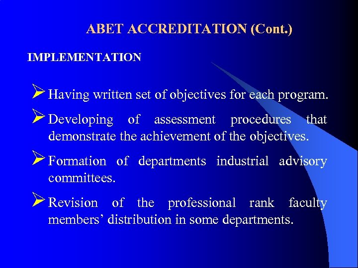 ABET ACCREDITATION (Cont. ) IMPLEMENTATION Ø Having written set of objectives for each program.