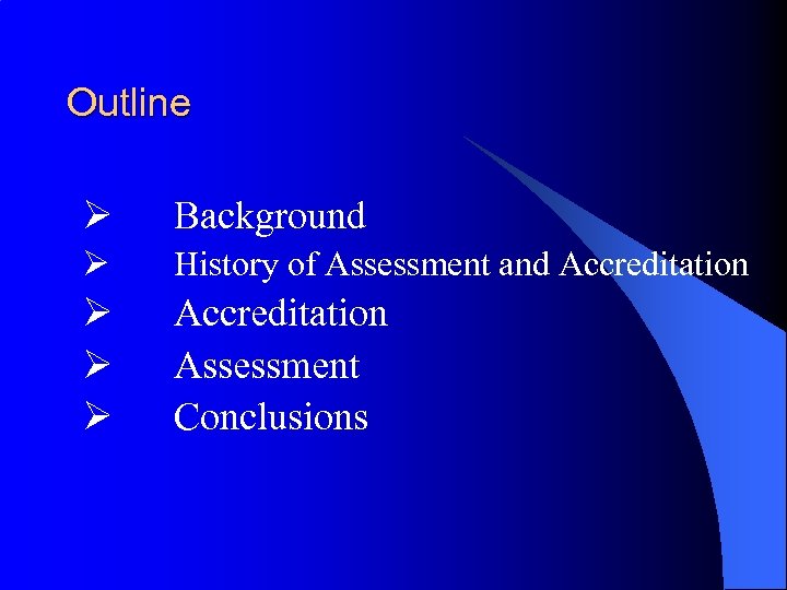 Outline Ø Background Ø History of Assessment and Accreditation Ø Ø Ø Accreditation Assessment