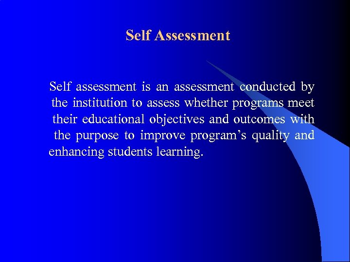 Self Assessment Self assessment is an assessment conducted by the institution to assess whether
