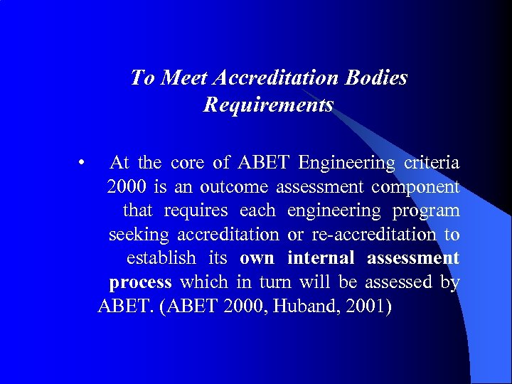 To Meet Accreditation Bodies Requirements • At the core of ABET Engineering criteria 2000