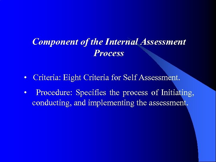 Component of the Internal Assessment Process • Criteria: Eight Criteria for Self Assessment. •