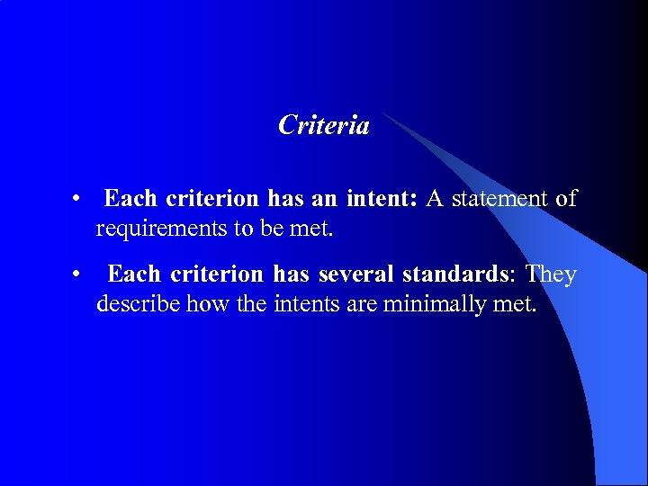 Criteria • Each criterion has an intent: A statement of requirements to be met.