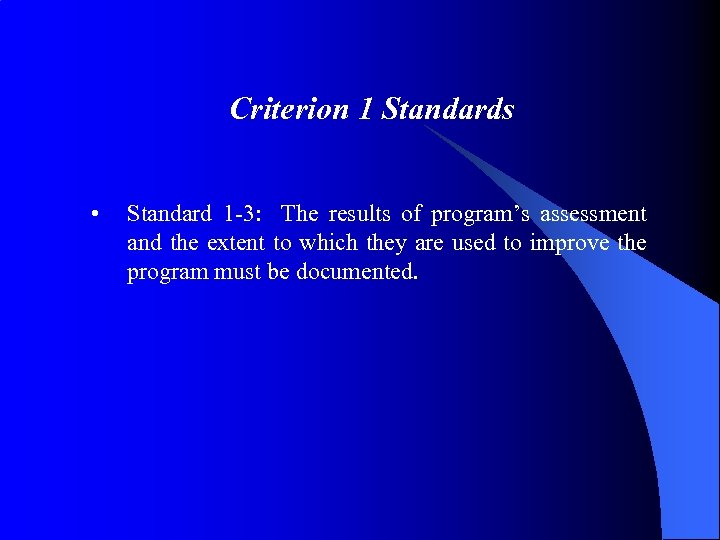 Criterion 1 Standards • Standard 1 -3: The results of program’s assessment and the