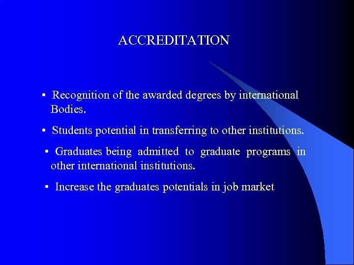 ACCREDITATION • Recognition of the awarded degrees by international Bodies. • Students potential in