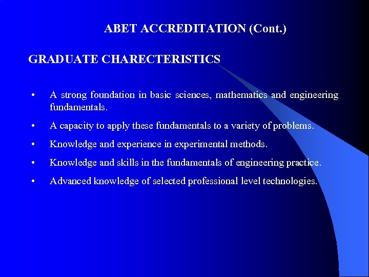ABET ACCREDITATION (Cont. ) GRADUATE CHARECTERISTICS • A strong foundation in basic sciences, mathematics