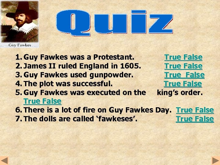 1. Guy Fawkes was a Protestant. True False 2. James II ruled England in