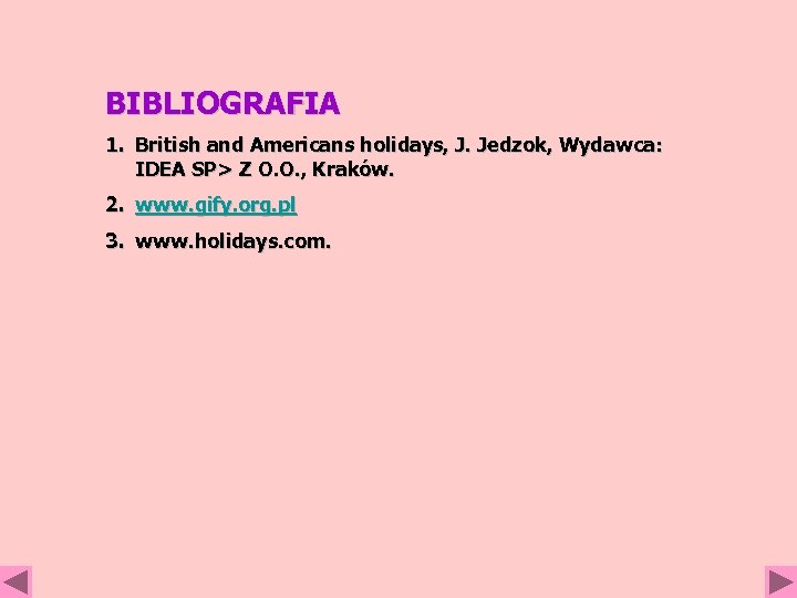 BIBLIOGRAFIA 1. British and Americans holidays, J. Jedzok, Wydawca: IDEA SP> Z O. O.