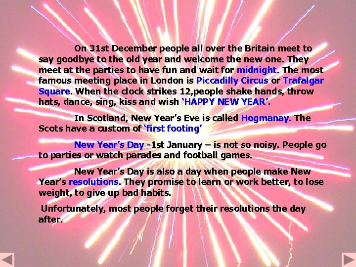On 31 st December people all over the Britain meet to say goodbye to