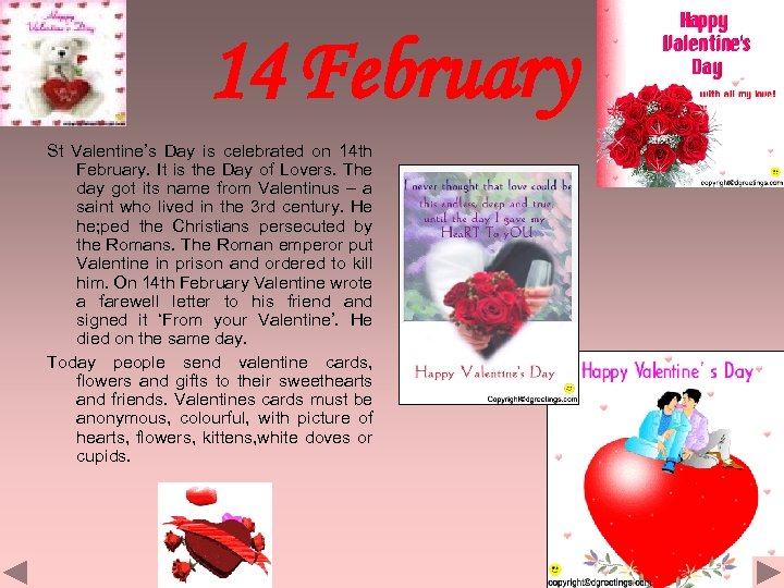 14 February St Valentine’s Day is celebrated on 14 th February. It is the