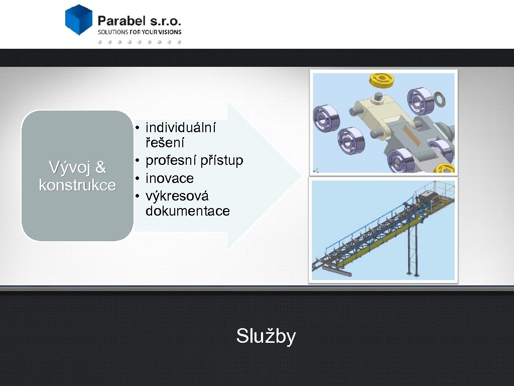 Vývoj & konstrukce • individuální řešení • profesní přístup • inovace • výkresová dokumentace