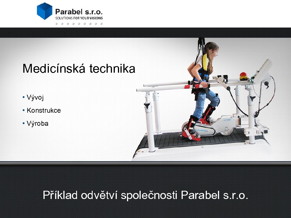 Medicínská technika 2 divize společnosti Parabel s. r. o. • Vývoj • Konstrukce •