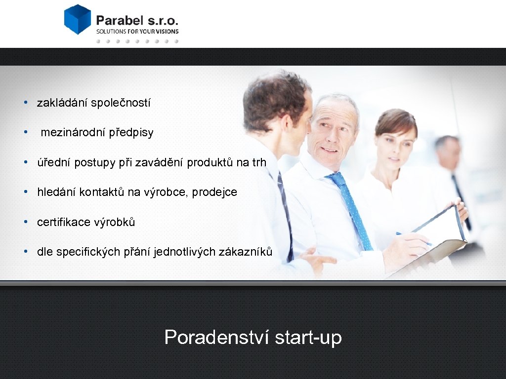  • zakládání společností • Poradenství mezinárodní předpisy Služby Zprostředkování informací • úřední postupy