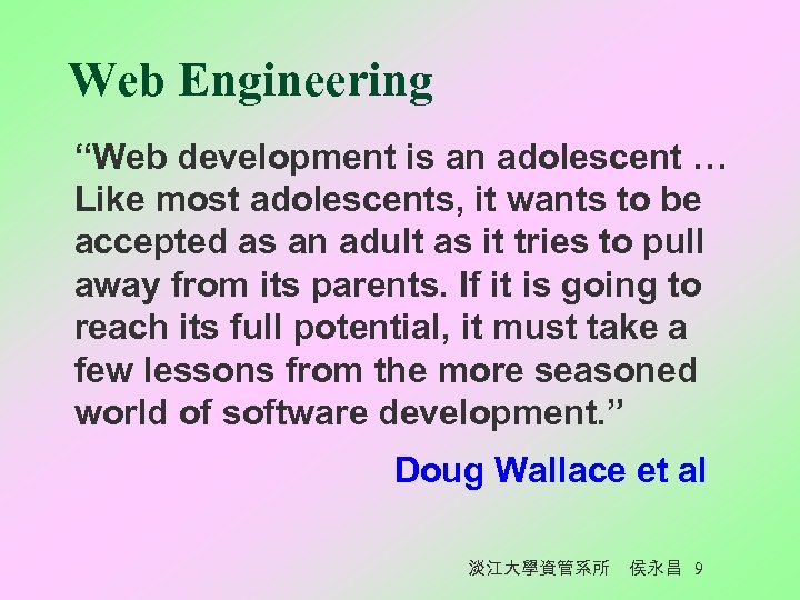 Web Engineering “Web development is an adolescent … Like most adolescents, it wants to