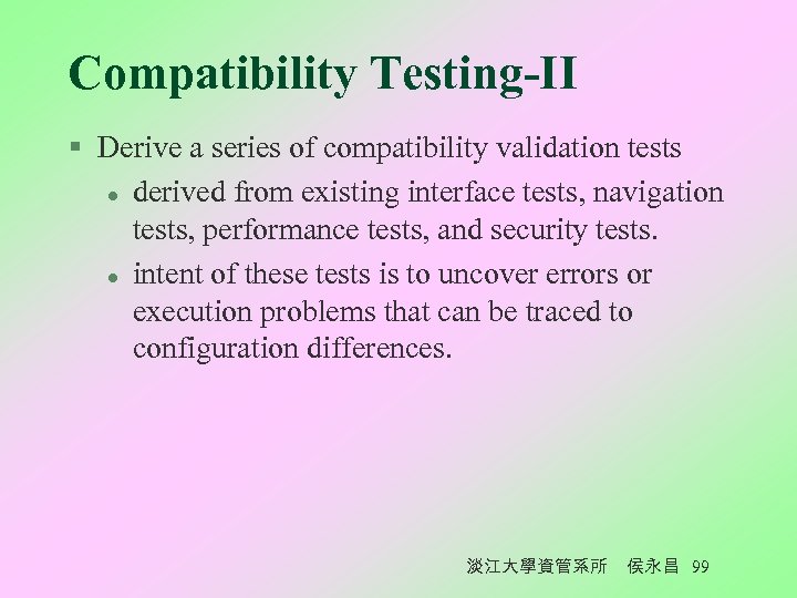 Compatibility Testing-II § Derive a series of compatibility validation tests l derived from existing
