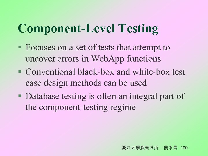 Component-Level Testing § Focuses on a set of tests that attempt to uncover errors