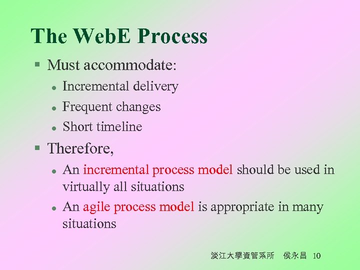 The Web. E Process § Must accommodate: l l l Incremental delivery Frequent changes