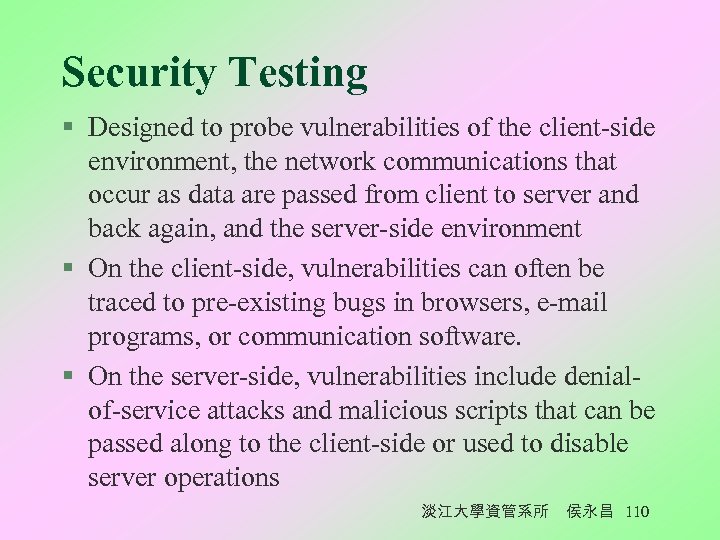 Security Testing § Designed to probe vulnerabilities of the client-side environment, the network communications
