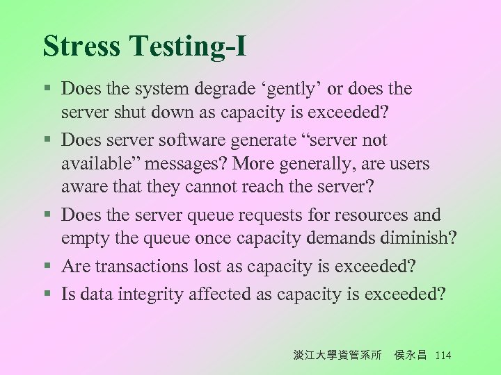 Stress Testing-I § Does the system degrade ‘gently’ or does the server shut down