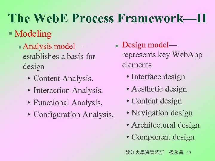 The Web. E Process Framework—II § Modeling l l Analysis model— establishes a basis