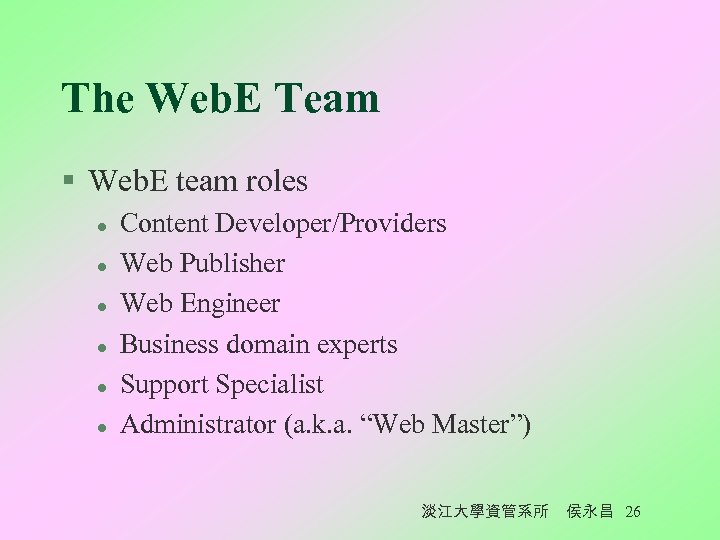 The Web. E Team § Web. E team roles l l l Content Developer/Providers