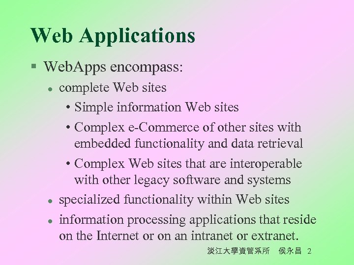 Web Applications § Web. Apps encompass: l l l complete Web sites • Simple