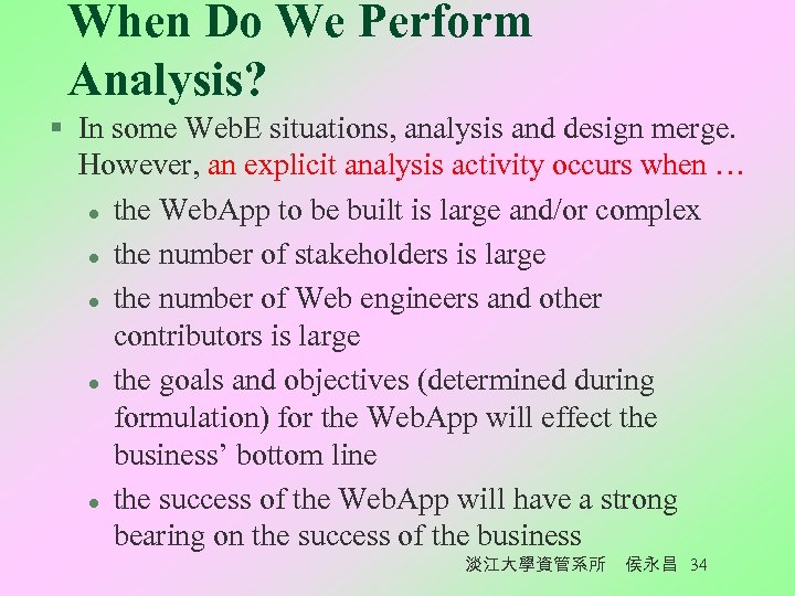 When Do We Perform Analysis? § In some Web. E situations, analysis and design