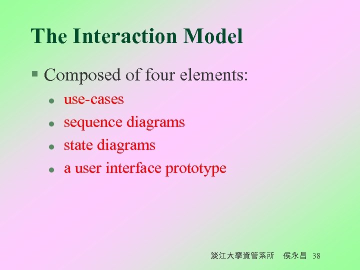 The Interaction Model § Composed of four elements: l l use-cases sequence diagrams state