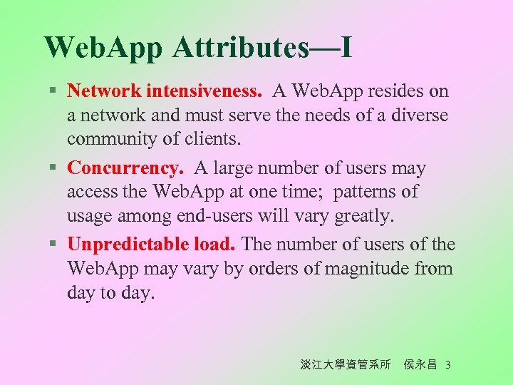 Web. App Attributes—I § Network intensiveness. A Web. App resides on a network and
