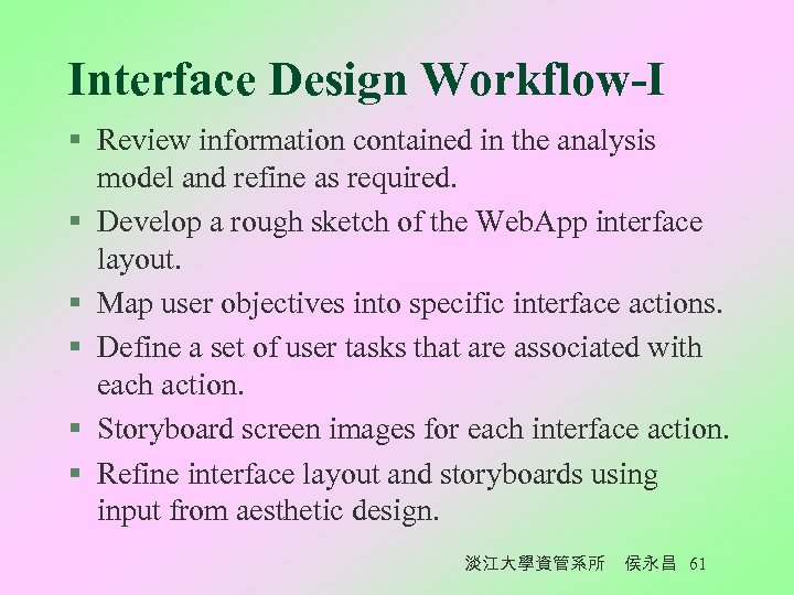 Interface Design Workflow-I § Review information contained in the analysis model and refine as