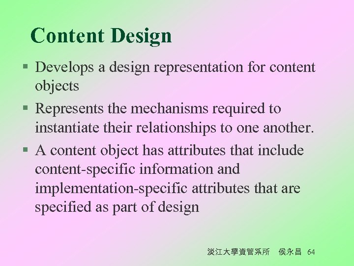 Content Design § Develops a design representation for content objects § Represents the mechanisms