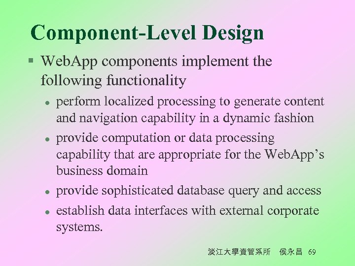 Component-Level Design § Web. App components implement the following functionality l l perform localized
