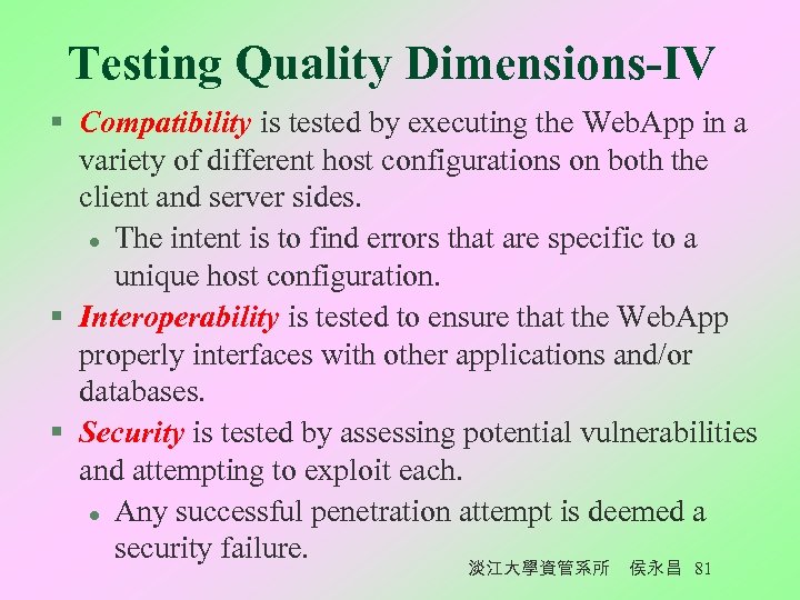 Testing Quality Dimensions-IV § Compatibility is tested by executing the Web. App in a