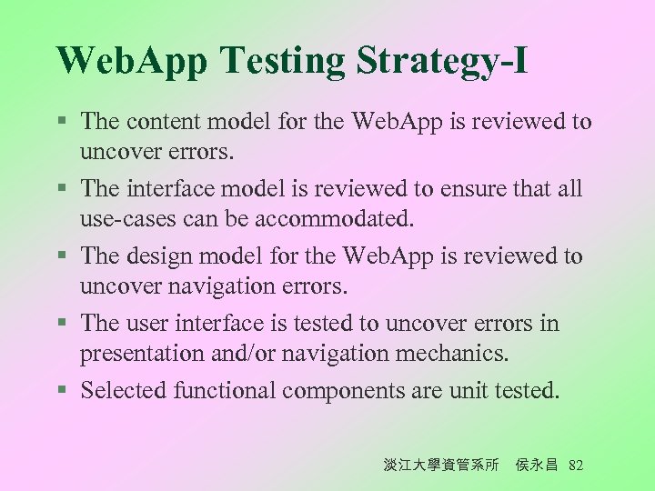 Web. App Testing Strategy-I § The content model for the Web. App is reviewed